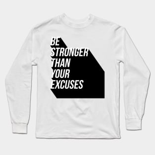 Be stronger than your excuses Long Sleeve T-Shirt